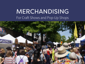 Merchandising for Craft Shows & Pop-up Shops